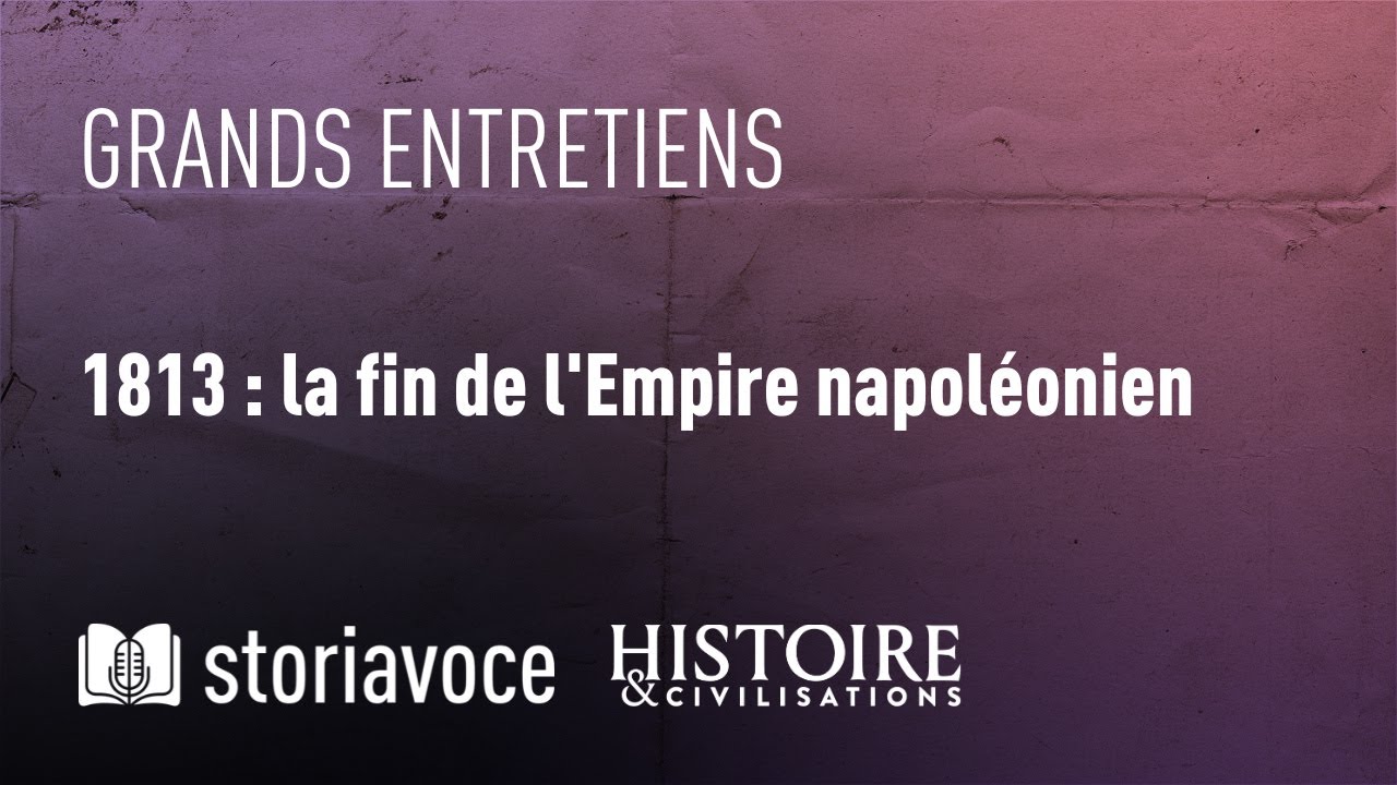 1813 : la fin de l'empire napoléonien, avec Charles-Éloi Vial