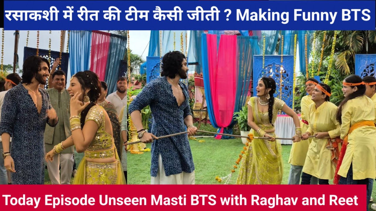 रसाकशी में रीत की टीम कैसी जीती? Making Funny BTS || Today Ep Unseen Masti BTS With Raghav and Reet 