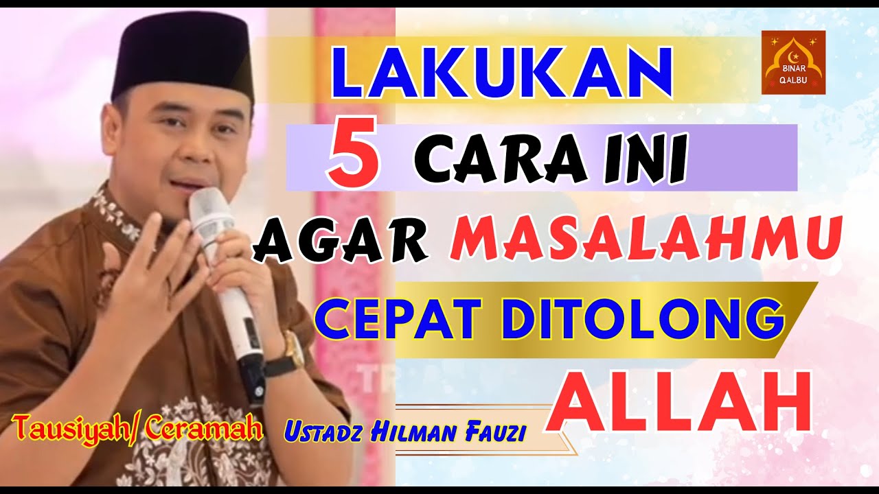 Lakukan 5 Cara Ini Agar Masalahmu Cepat Ditolong Allah | Ceramah Ustadz Hilman Fauzi | BINAR QALBU