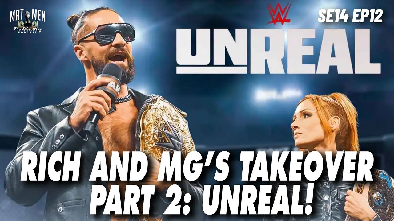 Rich and Mg&rsquo;s Takeover part 2: unreal! - Mat Men Pro Wrestling Podcast S14E12