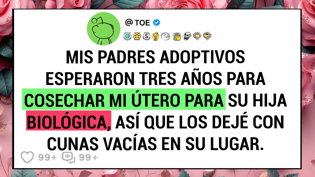 Mis Padres Adoptivos Esperaron Tres Años Para Cosechar Mi Útero Para Su Hija Biológica, Así Que ...