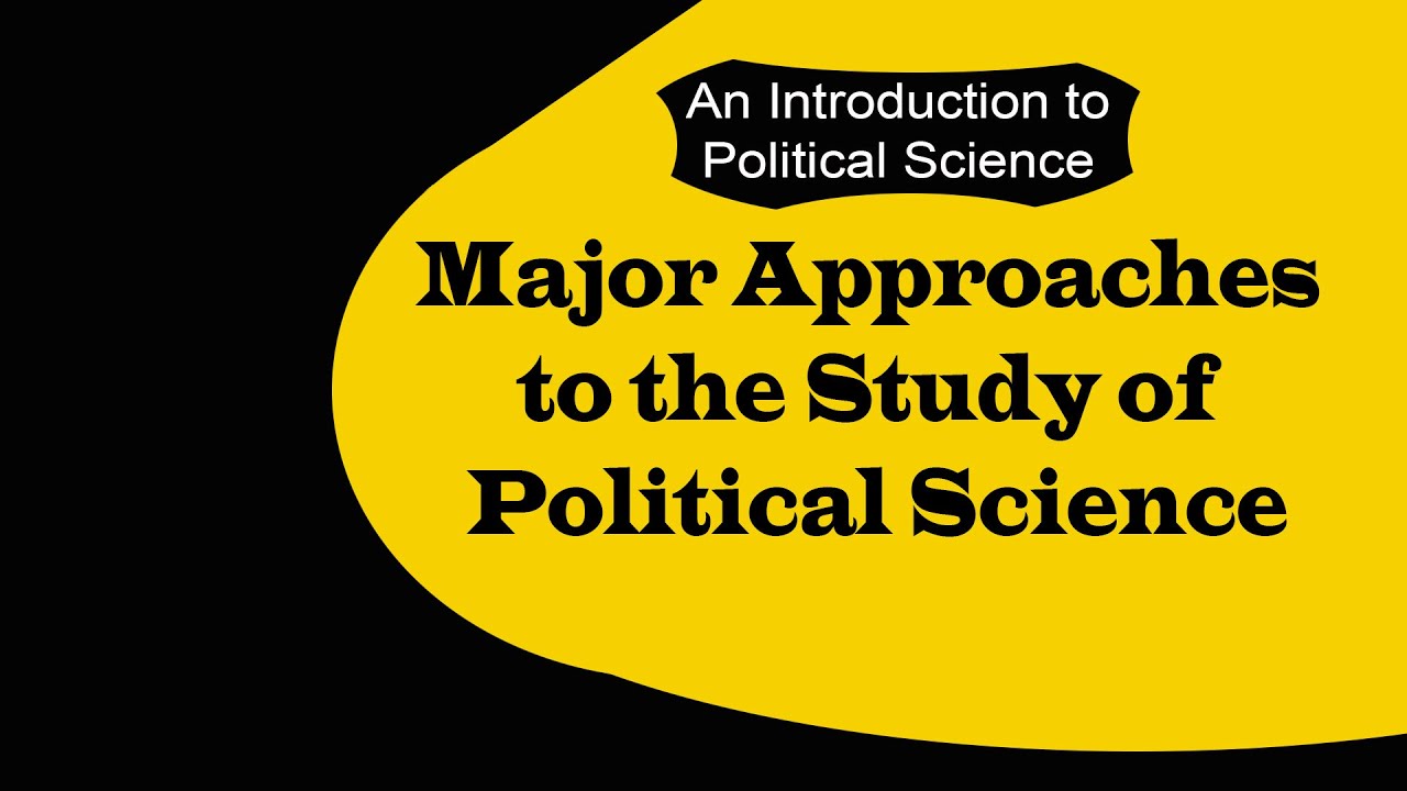 Major Approaches to the study of Political Science (Part I)