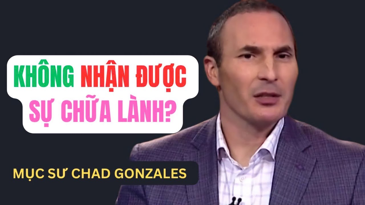 Tại Sao Bạn Không Nhận Được Sự Chữa Lành? // Mục Sư Chad Gonzales