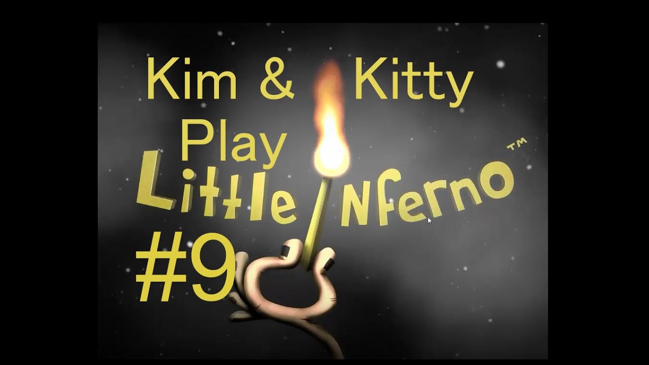 Kim & Kitty Play - Little Inferno 9 Ending