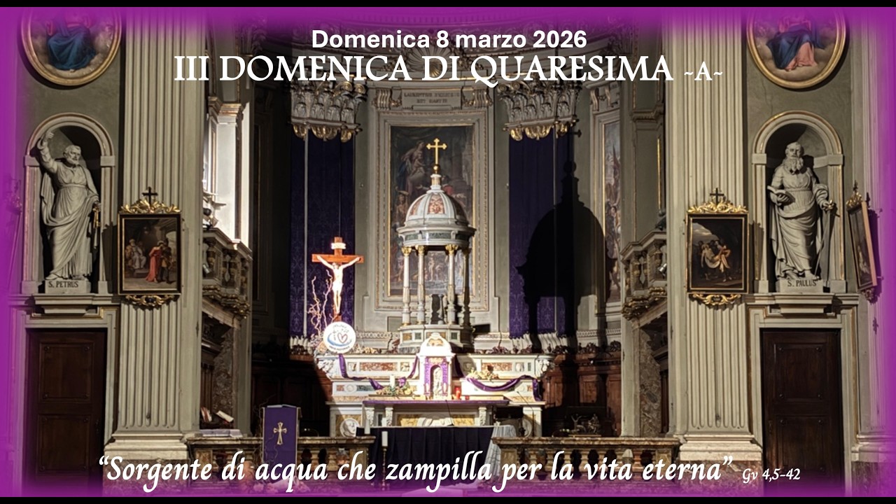 Domenica 8 marzo 2026 - S. Messa ore 09.30 (III DOMENICA DI QUARESIMA -A-)