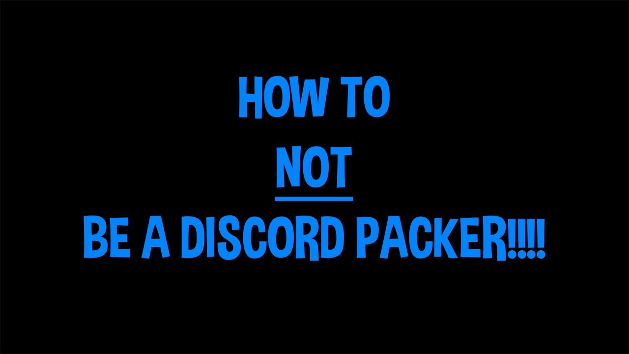 How NOT to be a discord packer!!!!!!!