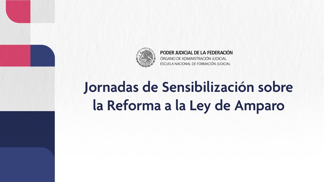 Jornadas de Sensibilización sobre la Reforma a la Ley de Amparo: Día 1