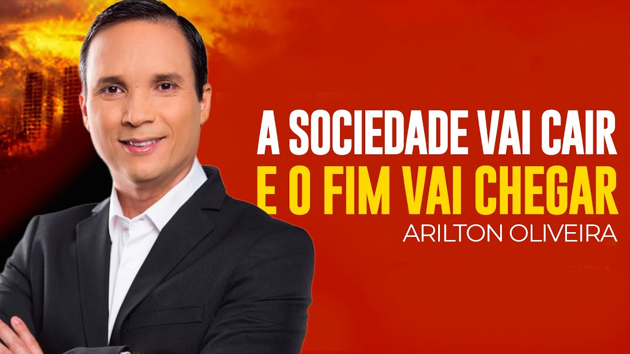 Arilton Oliveira - A SOCIEDADE ESTÁ PRESTES A CAIR E O FIM VAI CHEGAR
