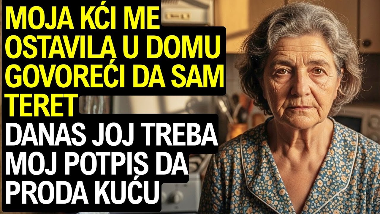 Moja kći me napustila u staračkom domu rekavši da sam teret. Danas treba moj potpis da proda kuću