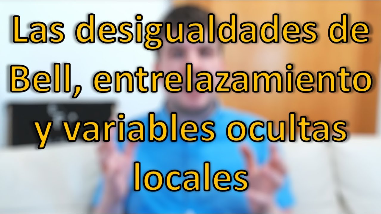 Las desigualdades de Bell, el entrelazamiento y las variables ocultas locales