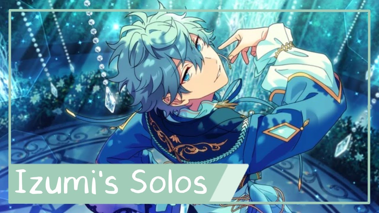 All of Izumi's Solos