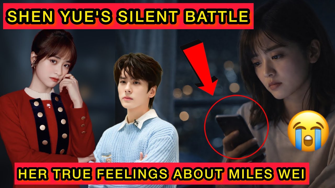 Shen Yue Silent Struggle Reveals Her True Feelings About Miles Wei #mileswei #shenyue