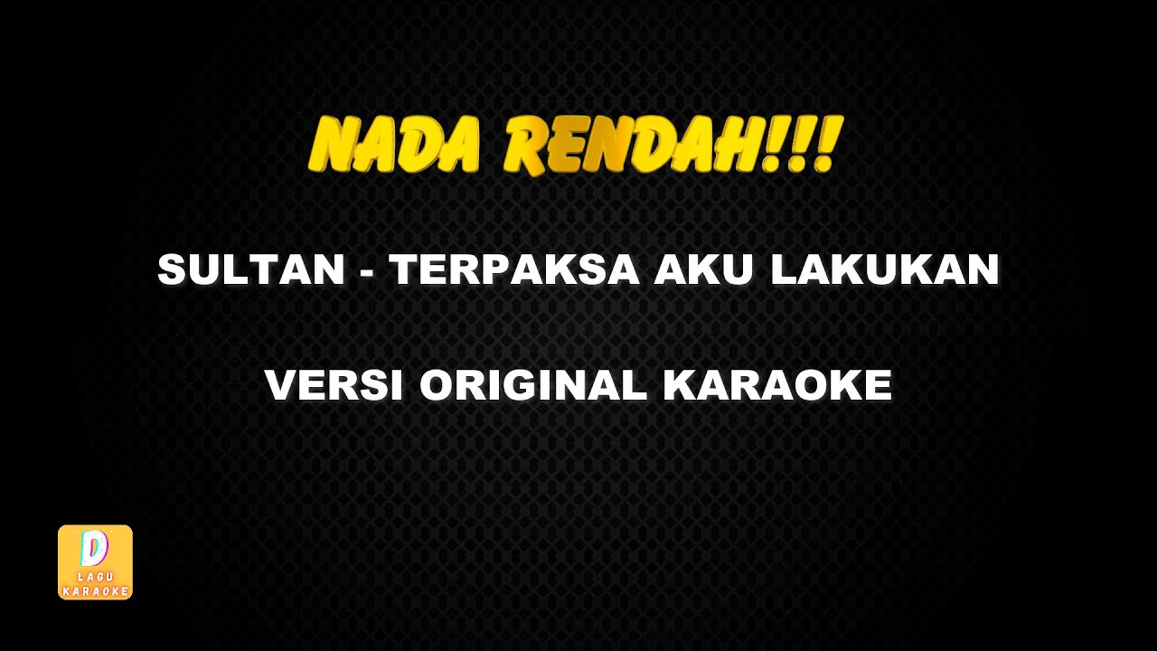 (KARAOKE NADA RENDAH) SULTAN - TERPAKSA AKU LAKUKAN (Versi Original)
