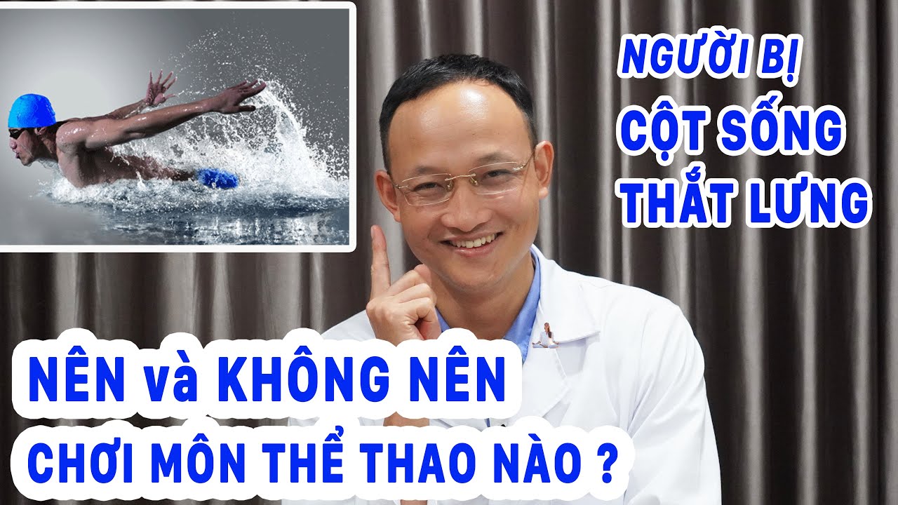 Môn thể thao NÊN và KHÔNG NÊN chơi - Lời khuyên cho người bị cột sống thắt lưng | Bác sĩ Khánh