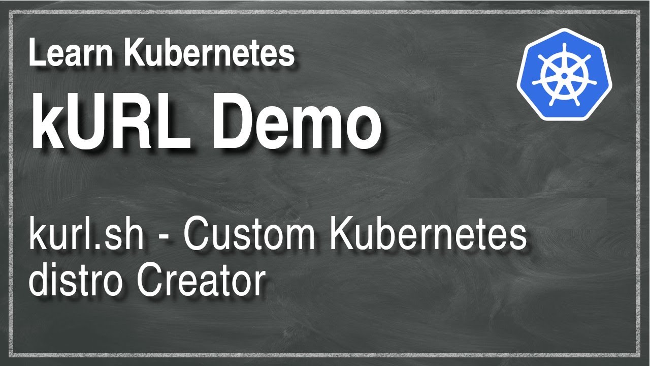 [ Kube 90 ] kURL, The custom kubernetes distro creator