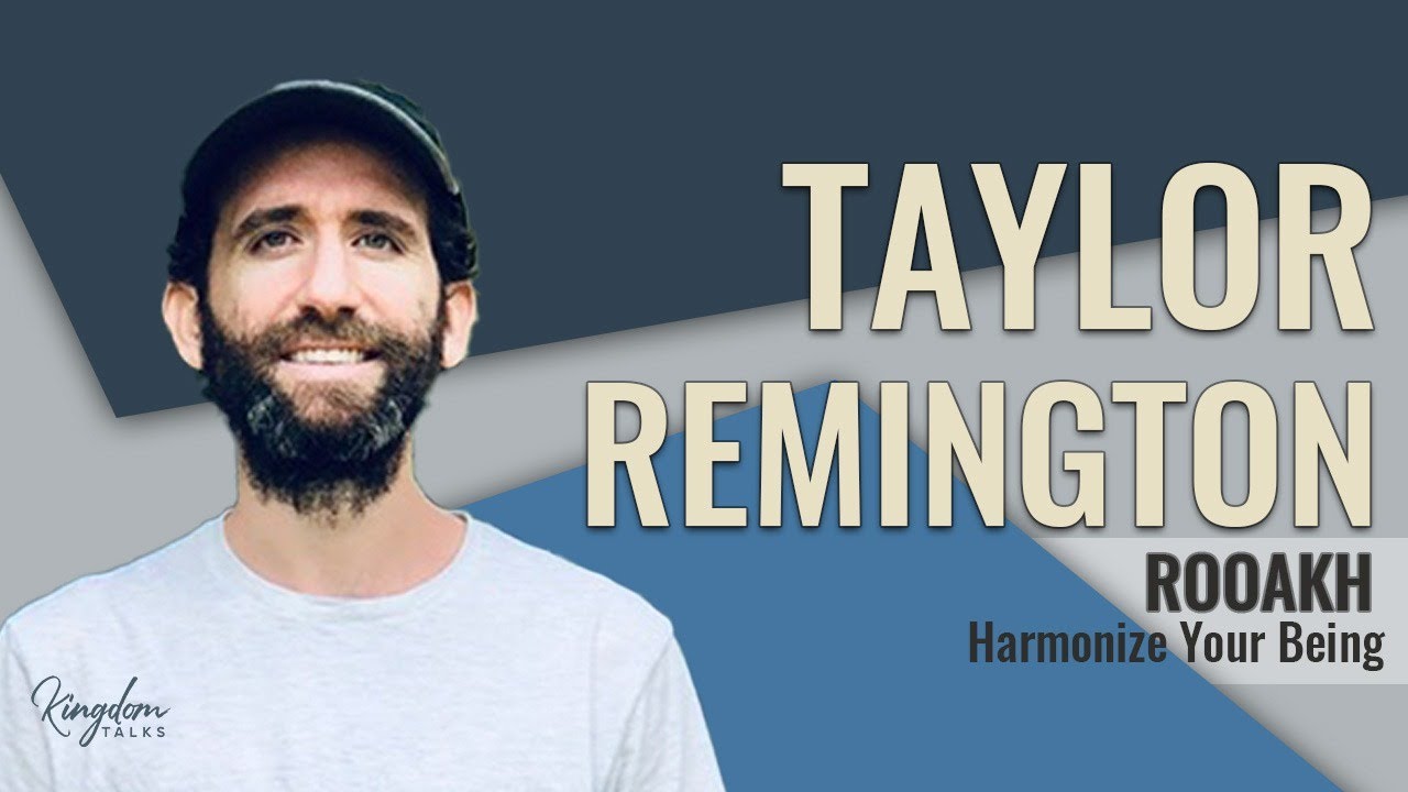 ROOAKH- Harmonize Your Being | Kingdom Talks – Taylor Remington & Gil Hodges