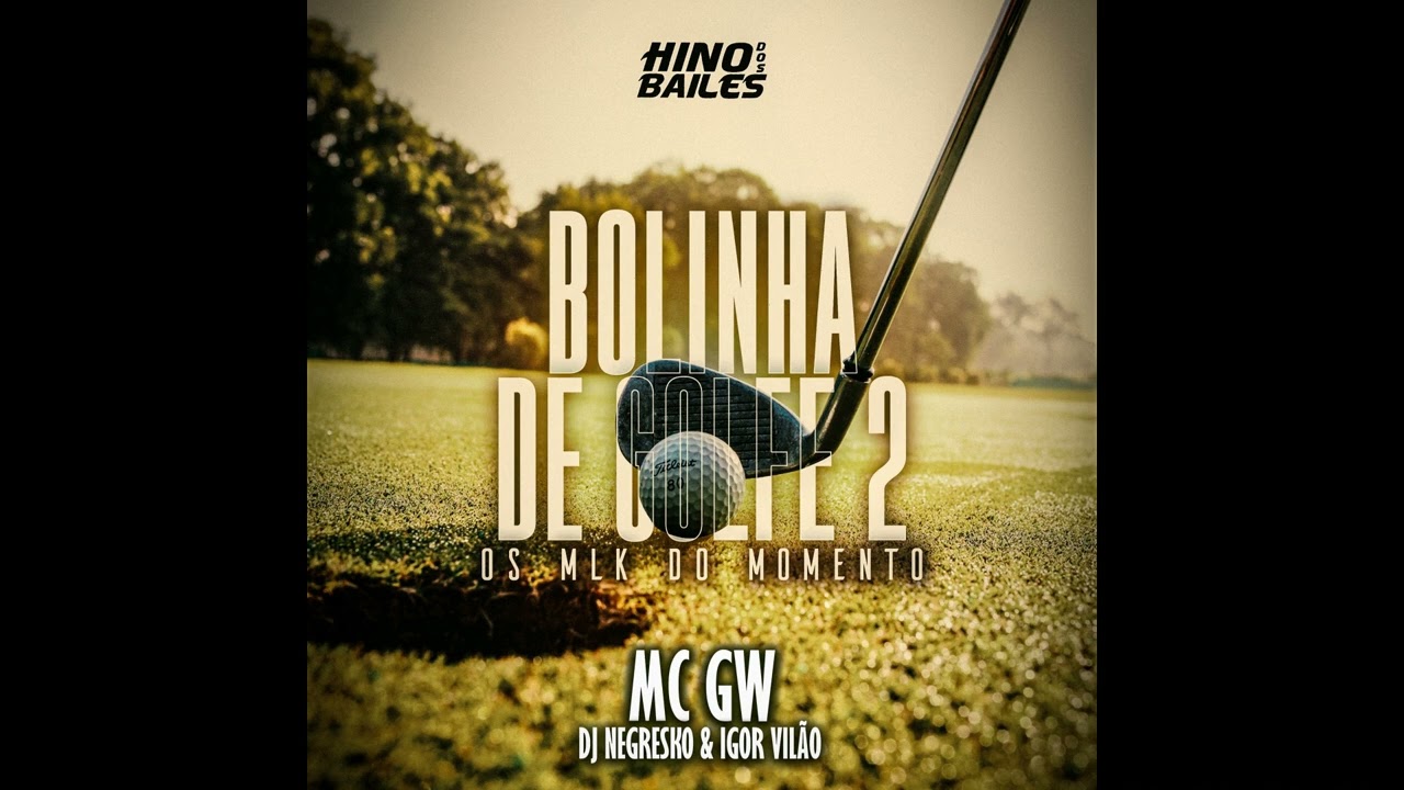 BOLINHA DE GOLF 2 - OS MLK DO MOMENTO ( IGOR VILÃO & DJ NEGRESKO )