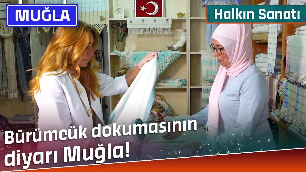 Bürümcük Dokumasının Diyarı Muğla | Halkın Sanatı