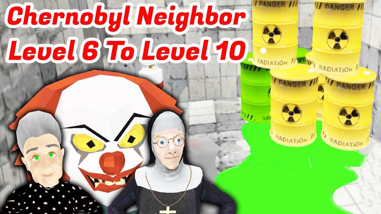 Chernobyl Neighbor Clown Gang Level 6 To Level 10