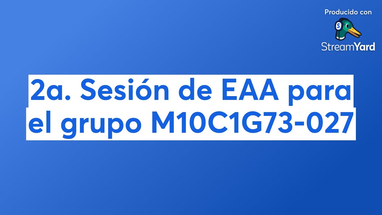 2a. Sesión de EAA para el grupo M10C1G7-027