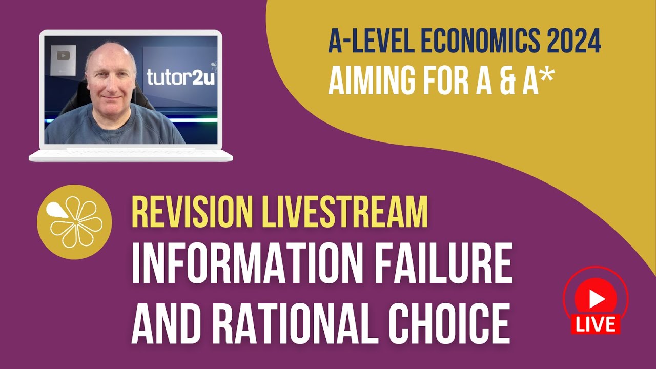 Information failure and Rational Choice | Livestream | Aiming for A-A* Economics 2024