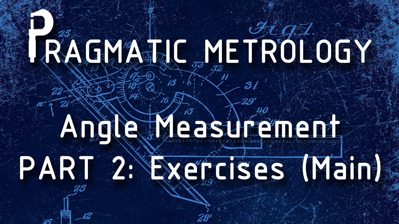 Pragmatic Metrology - Angle Measurement - Part 2M - Practice Exercises