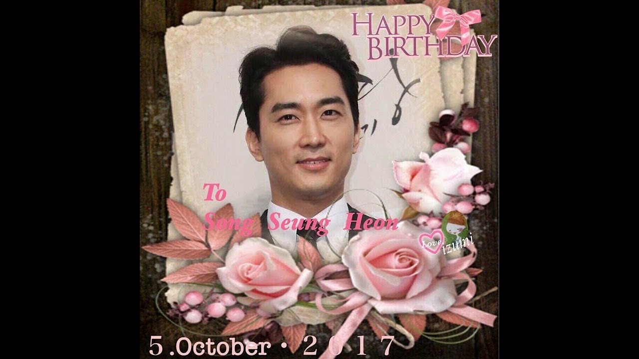 Song Seung Heon ~ Happy Birthday 2017