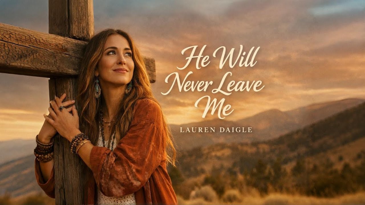 Lauren Daigle🙏He Will Never Leave Me | Powerful Christian Worship Song 