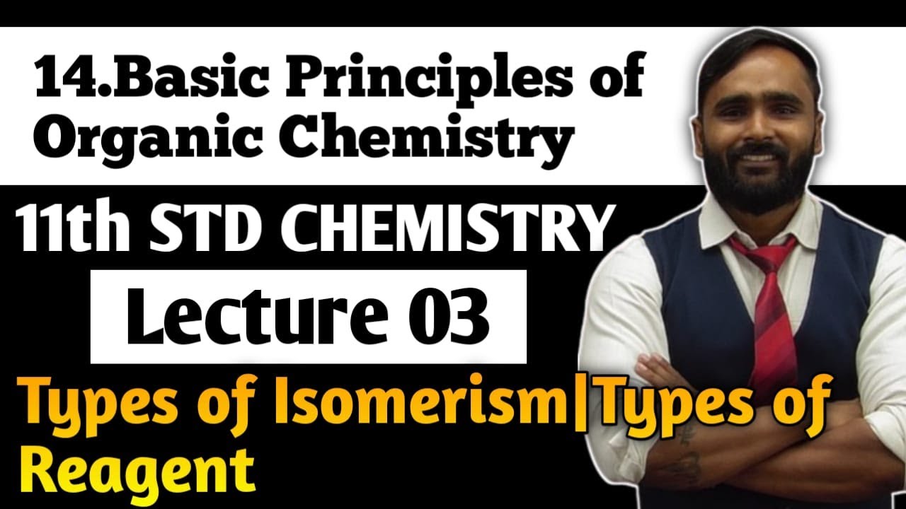 11th CHEMISTRY|14.Basic Principles of Organic Chemistry|Lecture3|Types of Isomerism|Types of Reagent