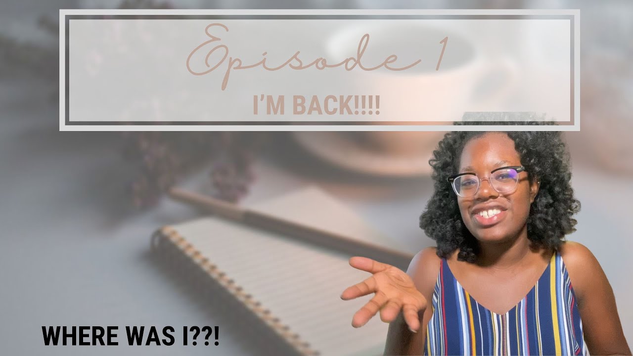 Get real with me : Episode 1 I'm Back!!