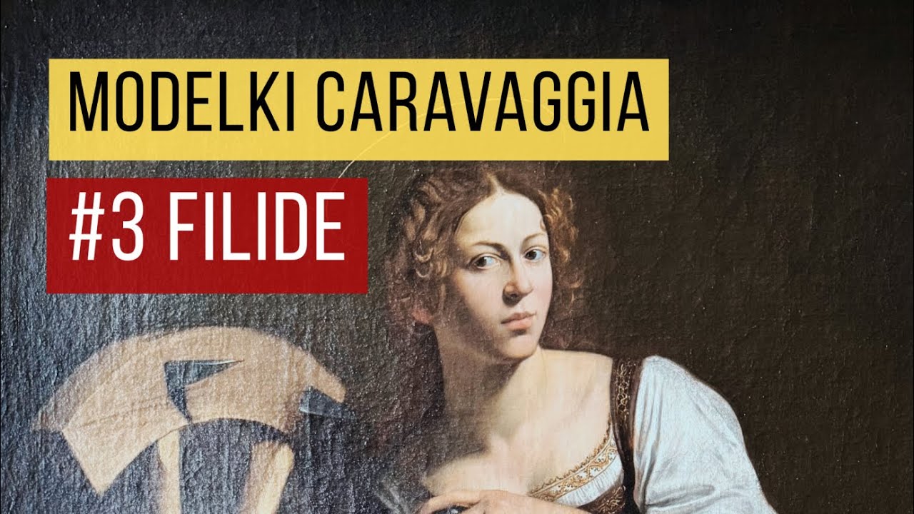 #3 Modelki Caravaggia, część 3 - Filide