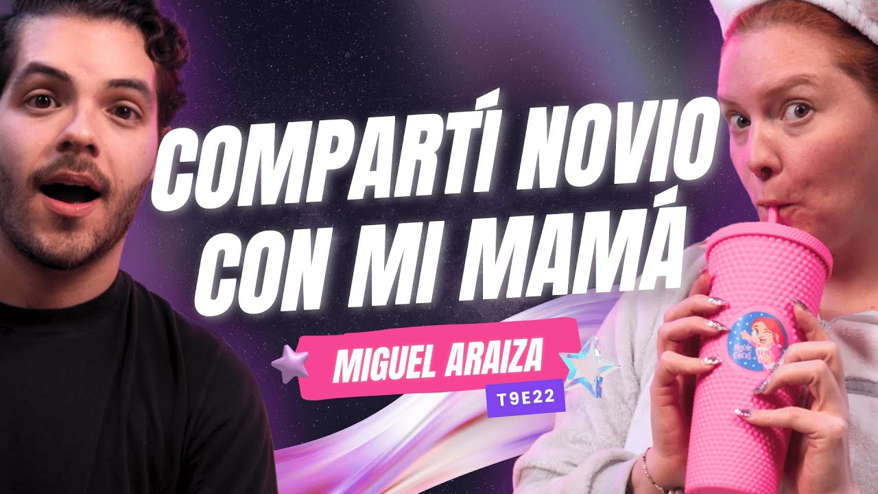 ¡Compartí Novio Con MI MAMÁ! 😱 Ft. Miguel Araiza - T9E22 #podcast #chisme #nochedechicxs