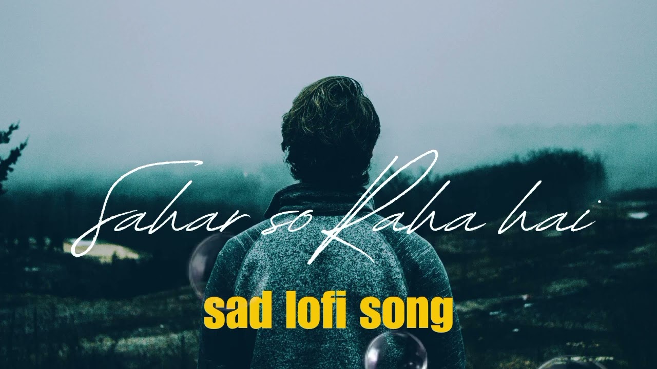 Sahar so Raha hai || mind relax song || sad lofi song || lofi song