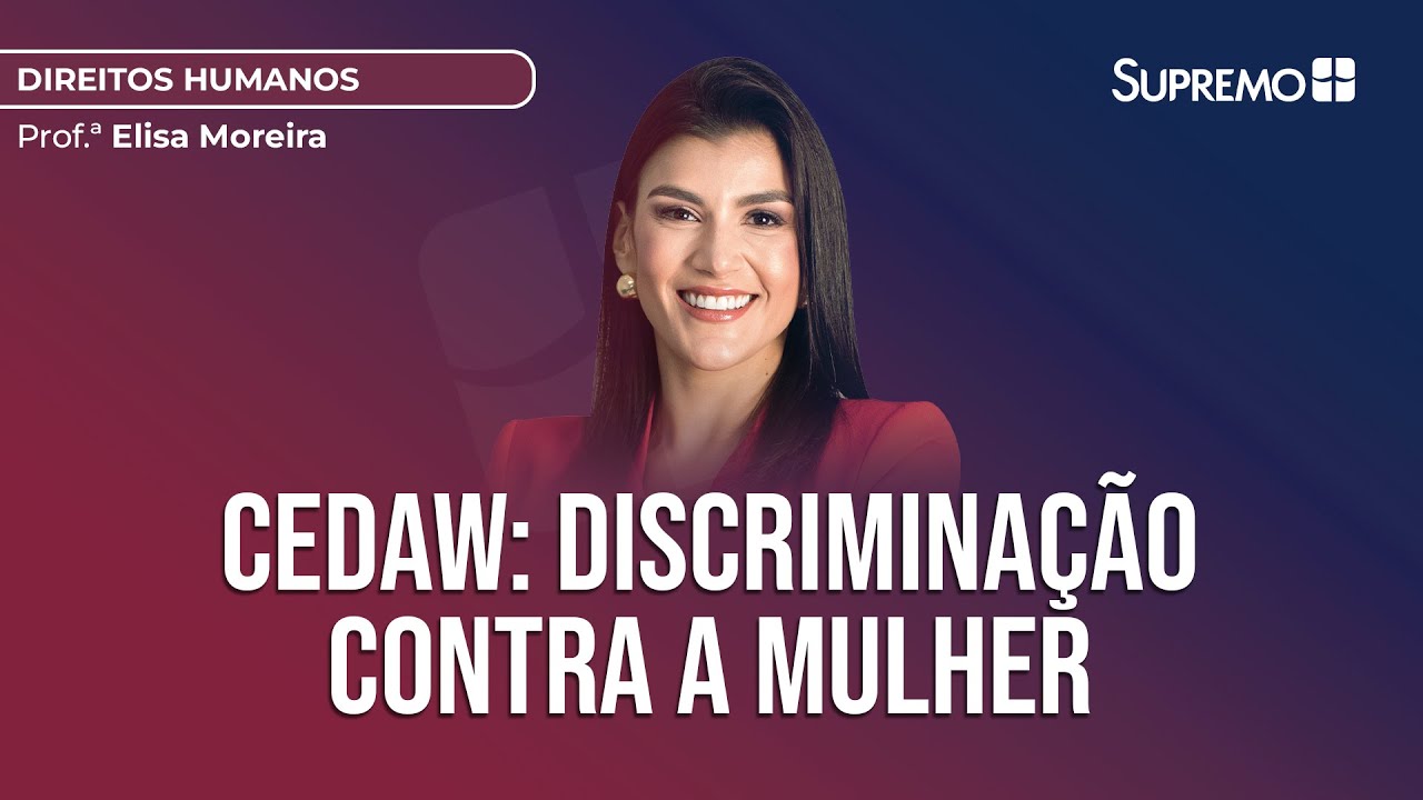CONVENÇÃO SOBRE A ELIMINAÇÃO DE TODAS AS FORMAS DE DISCRIMINAÇÃO CONTRA A MULHER | Elisa Moreira
