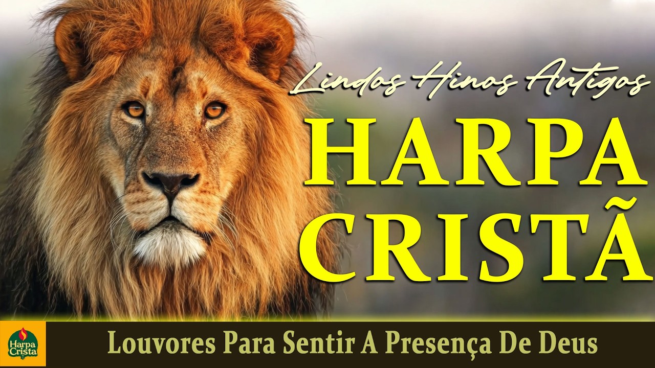 Harpa Crista - Louvores Para Sentir A Presença De Deus - Melhores Hinos Antigos Com letra