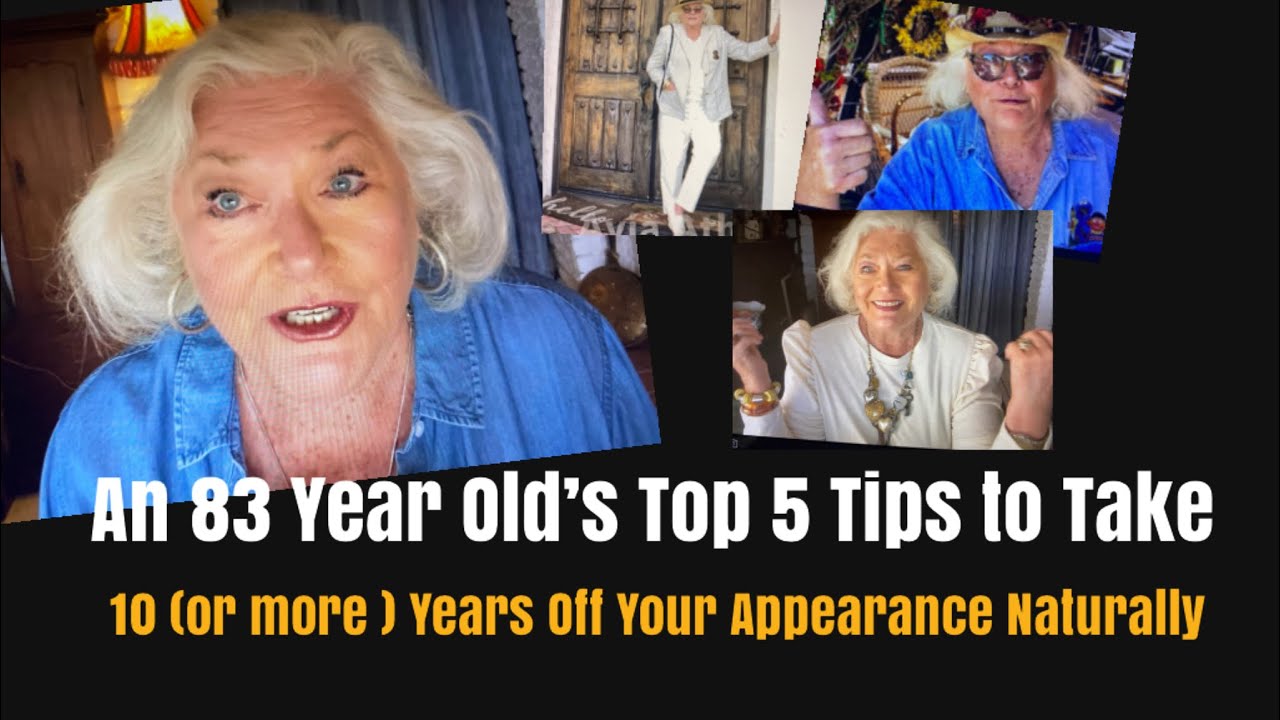An 83 Year Old’s Top 5 Tips to Take 10 (or more) Years Off Your Appearance, Naturally