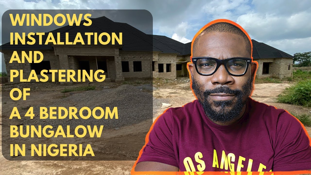 WINDOWS INSTALLATION AND PLASTERING OF A 4 BEDROOM BUNGALOW IN NIGERIA