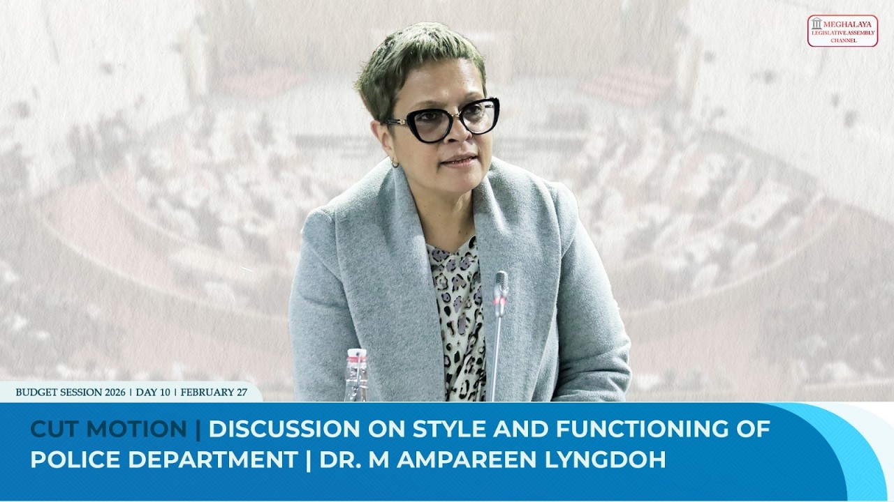Cut Motion | Discussion on style and functioning of Police Department | Dr.  M Ampareen Lyngdoh