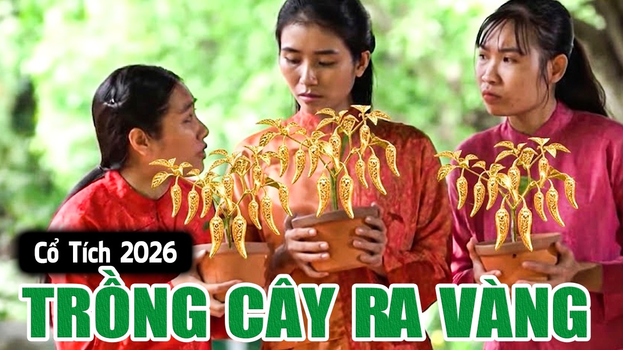 TRỒNG CÂY RA VÀNG | Cổ Tích Việt Nam 2026 | Phim Truyện Cổ Tích | Cổ Tích Mới Nhất | Cổ Tích Hay