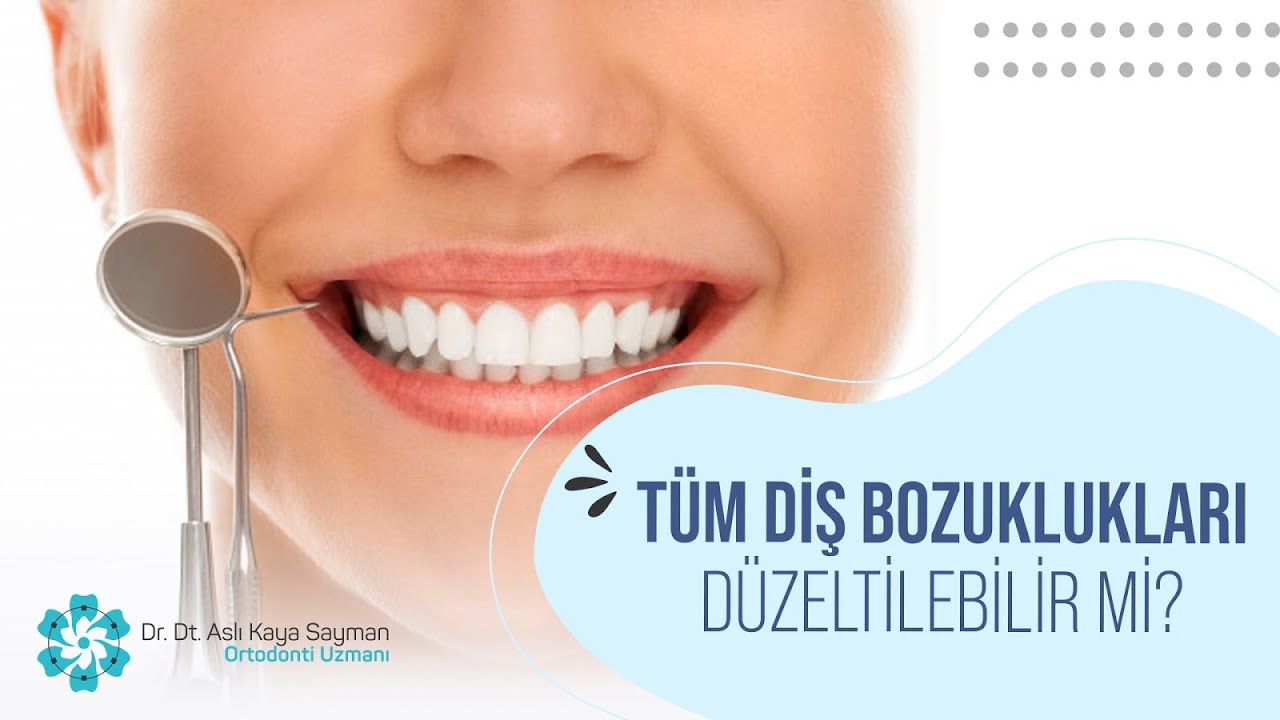 Tüm Diş Bozuklukları Düzeltilebilir Mi? | Dr. Dt. Aslı Kaya Sayman