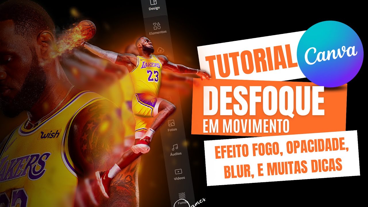 Flyer LeBron James no Canva - Efeitos Visuais: Desfoque em Movimento, Luz e Sombra, Fogo e Fumaça!