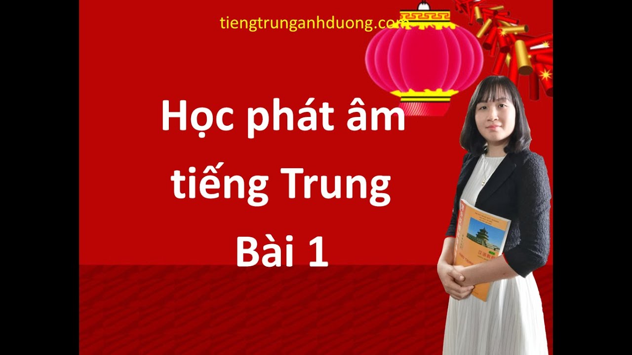 Học phát âm tiếng Trung Quốc bài 1 - Học tiếng Trung online