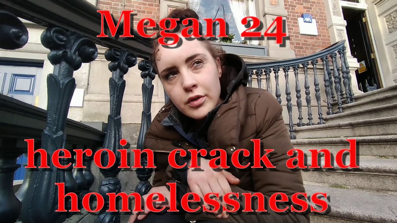 Megan 24 talks about heroin, crack, and homelessness
