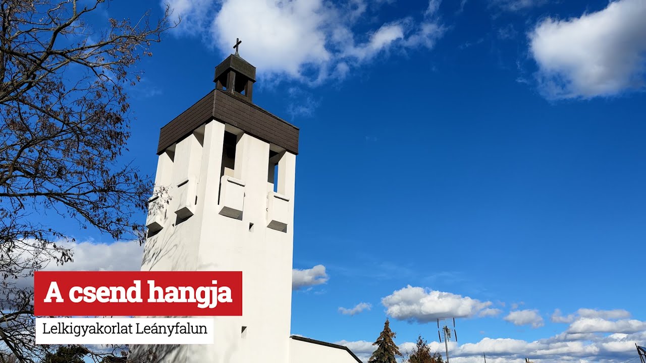 A csend hangja - Lelkigyakorlat Leányfalun