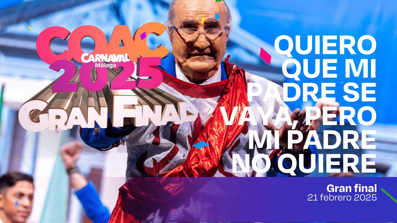 #COACMLG | QUIERO QUE MI PADRE SE VAYA, PERO MI PADRE NO QUIERE (Murga) - Gran Final (21/02/25)
