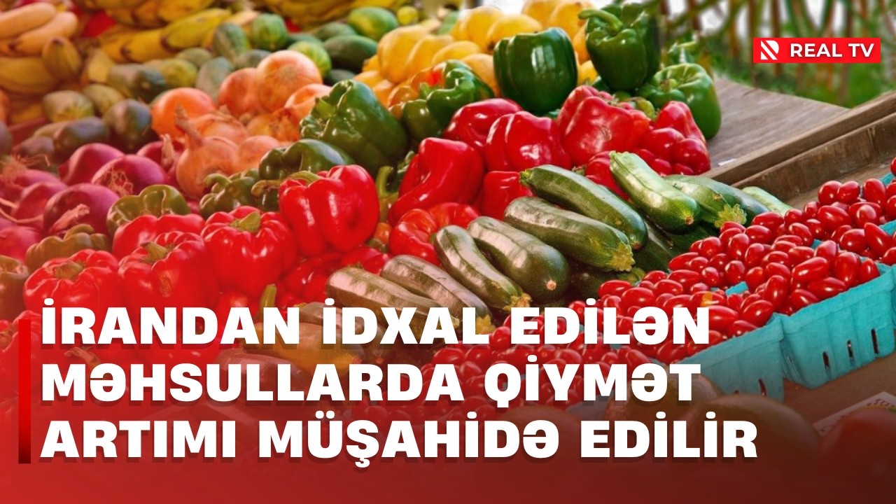 İrandan idxal edilən məhsullarda qiymət artımı müşahidə edilir