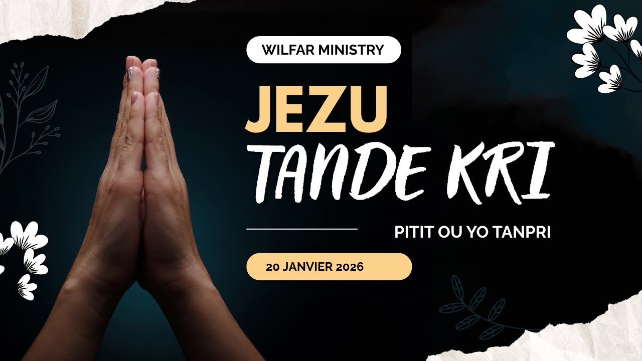 20 JANVIER 2026: SEGNÉ JEZU, TANDE KRI PITIT OU.