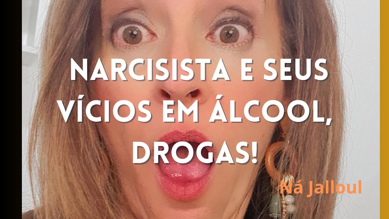 NARCISISTA E O VÍCIO EM ÁLCOOL, DROGAS E OUTROS?