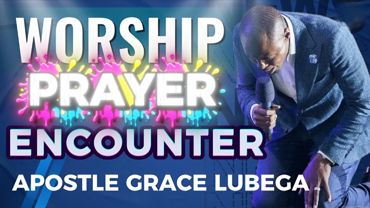 WORSHIP AND PRAYER ENCOUNTER WITH APOSTLE GRACE LUBEGA 