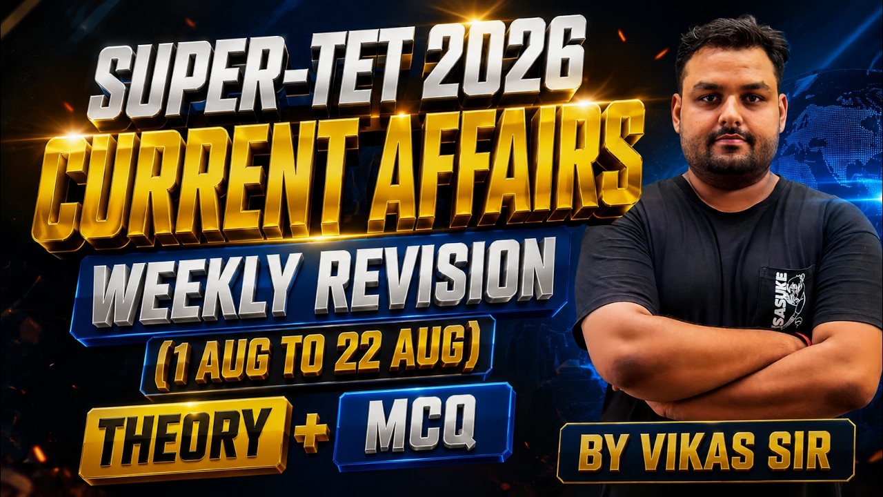 SUPER TET 2026 🔥 CURRENT AFFAIRS Weekly Revision | 1 Aug To 22 Aug | Theory + MCQ | Vikas Sir